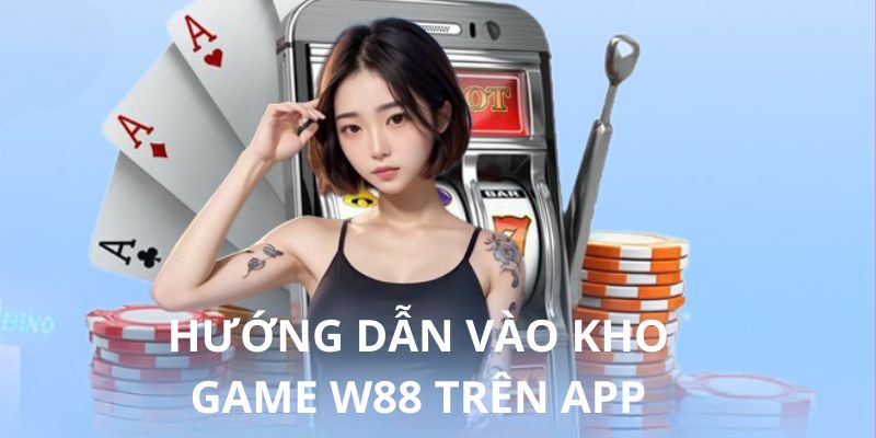 Thao tác vào nhà cái W88 thông qua ứng dụng tiện lợi