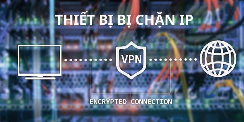 Các biện pháp xử lý tình huống bị chặn địa chỉ IP