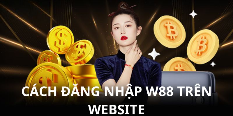 4 bước đăng nhập W88 đơn giản dành cho bet thủ sử dụng website