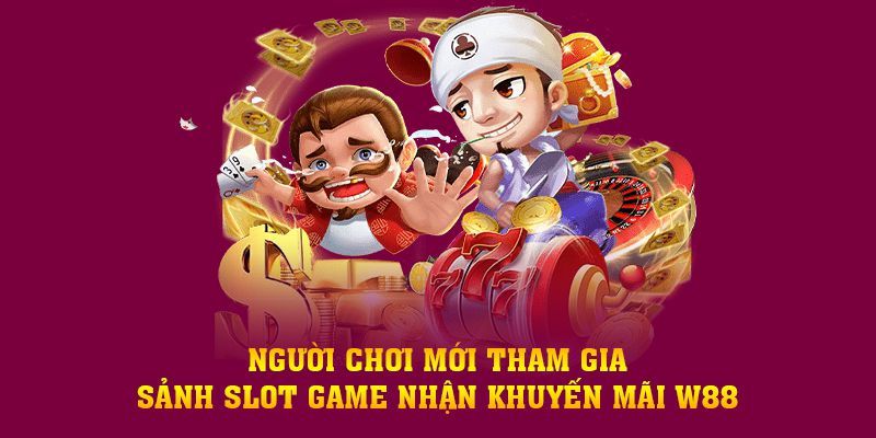 Tham gia Slot nhận tiền khuyến mãi W88