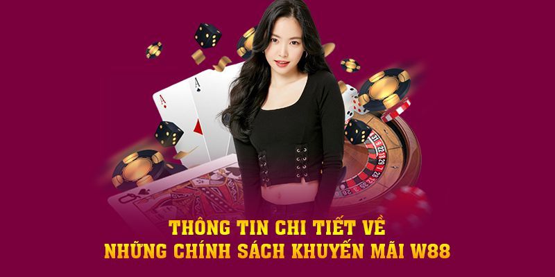 Các thông tin chi tiết nhất về chính sách khuyến mãi W88