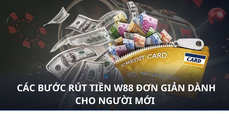 5 bước thực hiện rút tiền W88 dành cho người mới bắt đầu